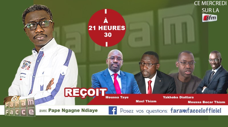 L’émission Faram Facce reçoit ce mercredi Moussa Taye, Moussa Bocar Thiam, Yankhoba Diattara et Mael Thiam