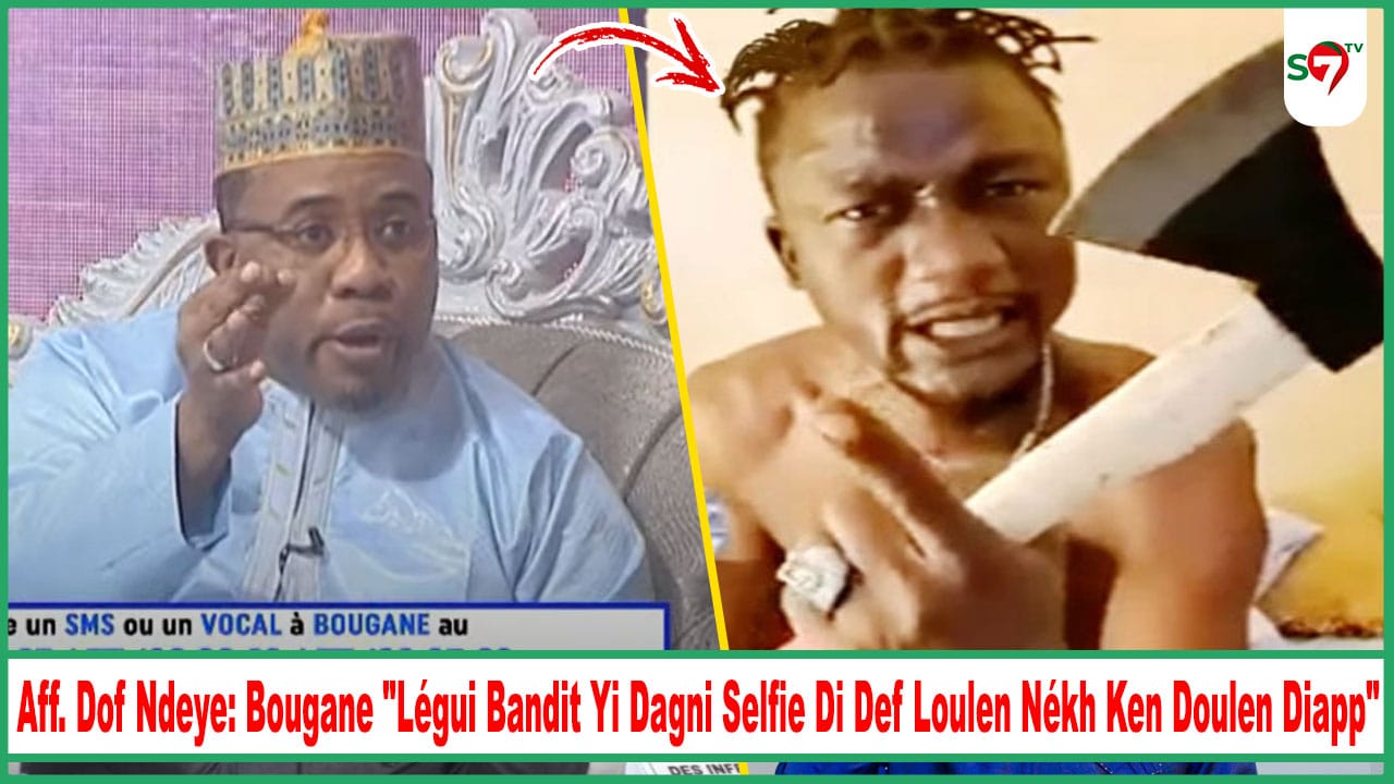 (Vidéo) Aff. Dof Ndeye: Bougane "Légui Bandit Yi Selfie Di Def Loulen Nékh Ken Doulen Diapp"